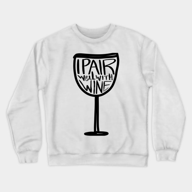 I Pair Well With Wine Crewneck Sweatshirt by ACupofTeeDesigns